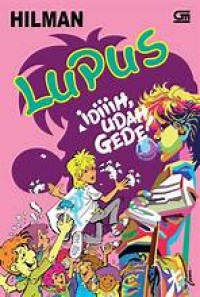 Lupus : Idiih Udah Gede!